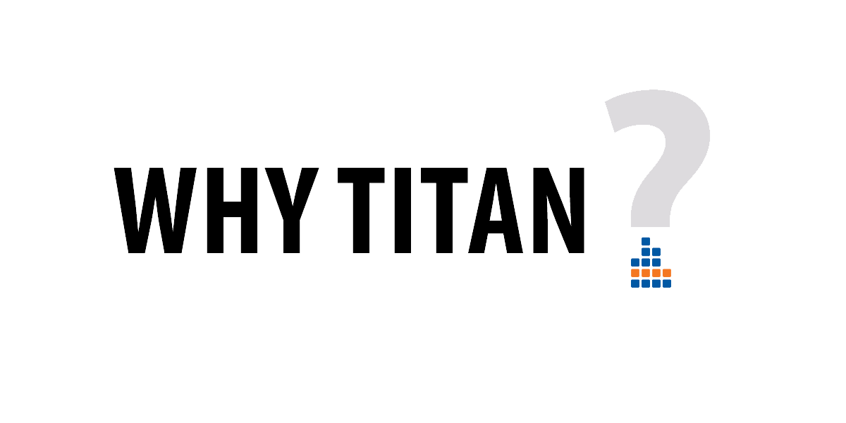 Why TITAN 